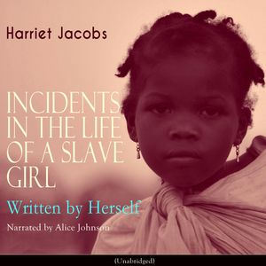 Incidents in the Life of a Slave Girl, Written by Herself, Harriet Jacobs