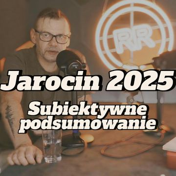 Jarocin 2025: subiektywne podsumowanie - s2e30 [130] audiobook, Artur Rawicz