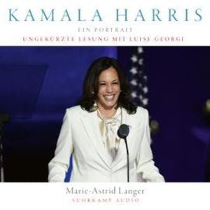 Kamala Harris - Ein Porträt (Ungekürzt), Marie-Astrid Langer