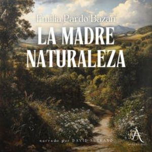 La madre naturaleza - Audiolibro, Emilia Pardo Bazán