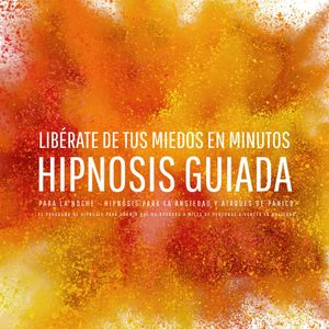 Libérate de tus miedos en minutos – Hipnosis guiada para la noche - Hipnosis para la ansiedad y ataques de pánico, N.N.