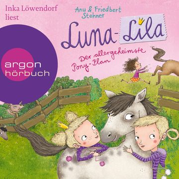 Luna-Lila: Der allergeheimste Pony-Plan audiobook, Anu Stohner, Friedbert Stohner