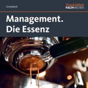 Management. - Die Essenz (ungekürzt) audiobook, Markus Griesbeck