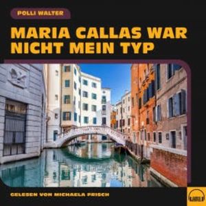 Maria Callas war nicht mein Typ, Polli Walter