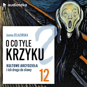 O co tyle krzyku? Odcinek 12. Podsumowanie. Przepis na ikoniczne arcydzieło, Joanna Żelazińska