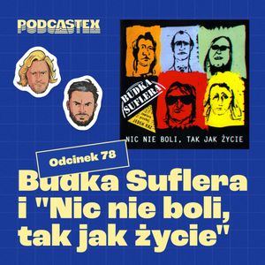 ODCINEK 78: Budka Suflera, "Takie tango" i "Nic nie boli, tak jak życie", Podcastex