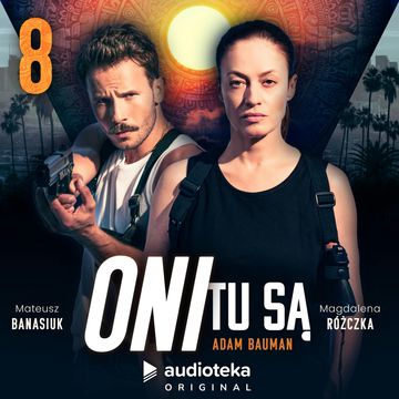 Oni tu są. Odcinek 8 audiobook, Adam Bauman
