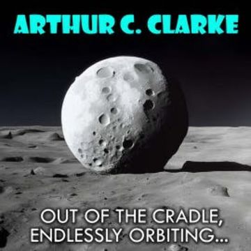 Out Of The Cradle, Endlessly Orbiting... audiobook, Arthur C. Clarke