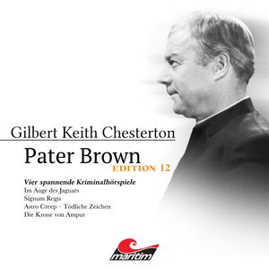 Pater Brown, Edition 12: Vier Spannende Kriminalhörspiele - "Pater Brown" (ungekürzt), Gilbert Keith Chesterton