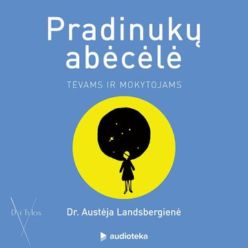 PRADINUKŲ ABĖCĖLĖ TĖVAMS IR MOKYTOJAMS audiobook, Austėja Landsbergienė