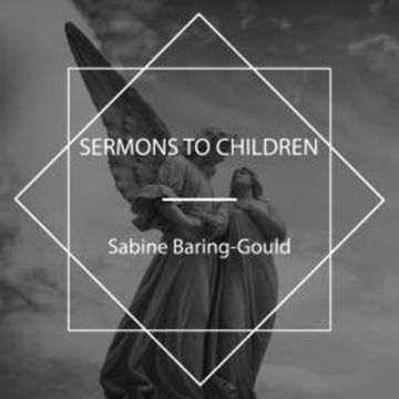 Sermons to Children audiobook, Sabine Baring-Gould