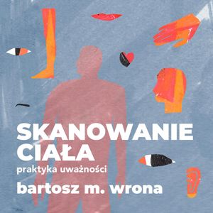 Skanowanie ciała. Praktyka uważności, Bartosz M. Wrona