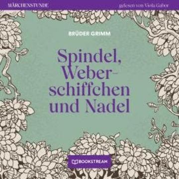 Spindel, Weberschiffchen und Nadel - Märchenstunde, Folge 189 (Ungekürzt) audiobook, Brüder Grimm