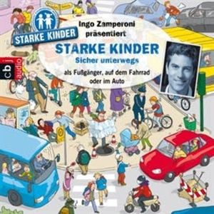 Starke Kinder: Sicher unterwegs – als Fußgänger, auf dem Fahrrad oder im Auto, Ingo Zamperoni