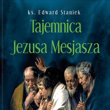 Tajemnica Jezusa Mesjasza audiobook, ks. Edward Staniek