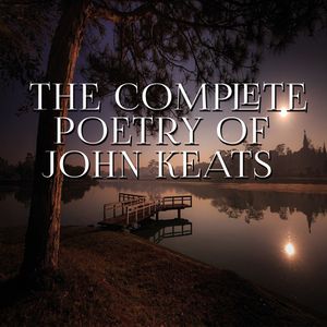The Complete Poetry of John Keats, John Keats