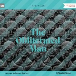 The Obliterated Man (Unabridged), H. G. Wells