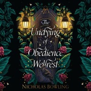 The Undying of Obedience Wellrest, Nicholas Bowling