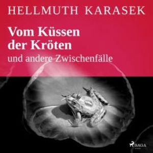 Vom Küssen der Kröten und andere Zwischenfälle, Hellmuth Karasek