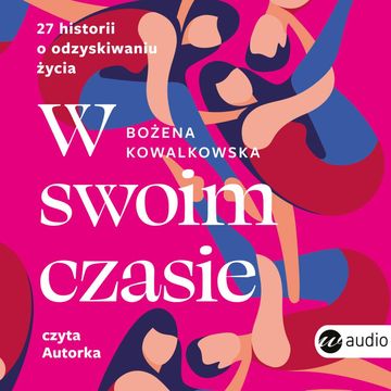 W swoim czasie. 27 historii o odzyskiwaniu życia audiobook, Bożena Kowalkowska