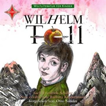 Weltliteratur für Kinder - Wilhelm Tell audiobook, Barbara Kindermann, Friedrich Schiller