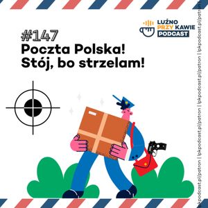#147 - Poczta Polska! Stój, bo strzelam!, NAAB.pl Adam Borodo