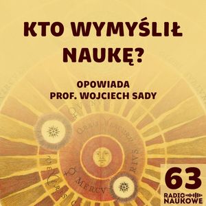 #63 Historia nauki – kto i kiedy zaczął szukać praw przyrody? | prof. Wojciech Sady, Karolina Głowacka