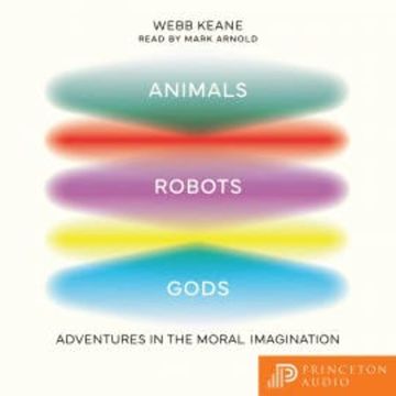 Animals, Robots, Gods audiobook, Webb Keane