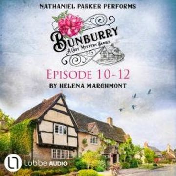 Bunburry - A Cosy Mystery Compilation, Episode 10-12 (Unabridged) audiobook, Helena Marchmont