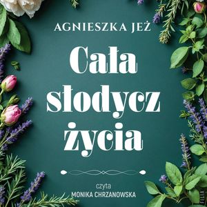 Cała słodycz życia, Agnieszka Jeż
