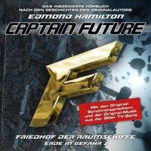 Captain Future, Erde in Gefahr, Folge 2: Friedhof der Raumschiffe (ungekürzt), Edmond Hamilton