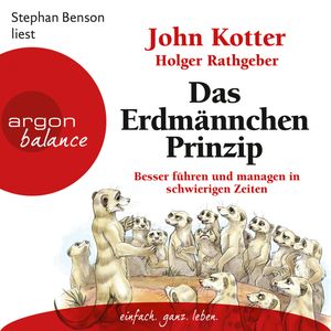 Das Erdmännchen-Prinzip - Besser führen und managen in schwierigen Zeiten, Holger Rathgeber, John Kotter
