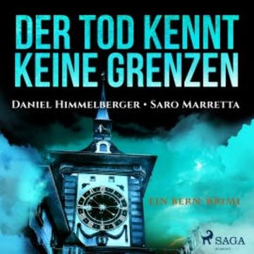 Der Tod kennt keine Grenzen - Ein Bern-Krimi (Ungekürzt) audiobook, Daniel Himmelberger