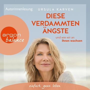 Diese verdammten Ängste - ... und wie wir an ihnen wachsen, Ursula Karven