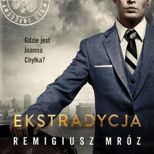 Ekstradycja. Joanna Chyłka. Tom 11, Remigiusz Mróz