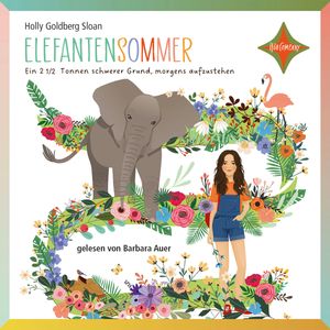 Elefantensommer - Ein 2 ½ Tonnen schwerer Grund, morgens aufzustehen (gekürzt), Holly Goldberg Sloan