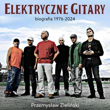 Elektryczne Gitary. Biografia 1976-2024, Przemysław Zieliński