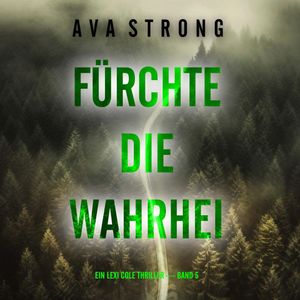 Fürchte die Wahrheit (Ein Lexi Cole Thriller — Band 5), Ava Strong