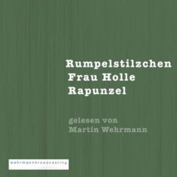Gebrüder Grimm: Rumpelstilzchen, Frau Holle, Rapunzel audiobook, N.N.