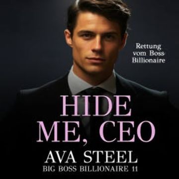 Hide Me, Ceo: Rettung vom Boss Billionaire (Big Boss Billionaire 11) audiobook, Ava Steel