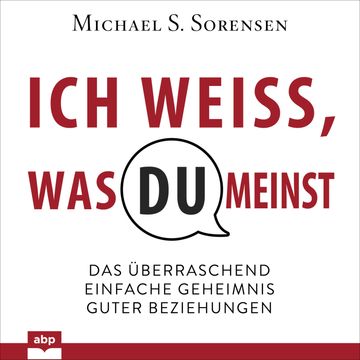 Ich weiß, was du meinst - Das überraschend einfache Geheimnis guter Beziehungen (Ungekürzt) audiobook, Michael Sorensen