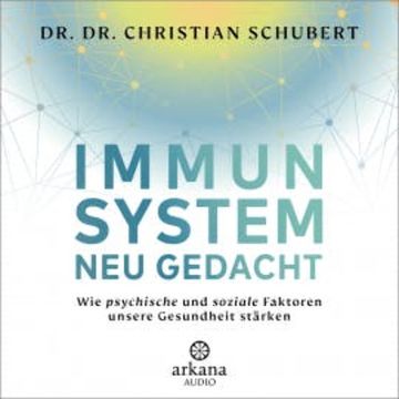 Immunsystem neu gedacht audiobook, Dr. Dr. Christian Schubert