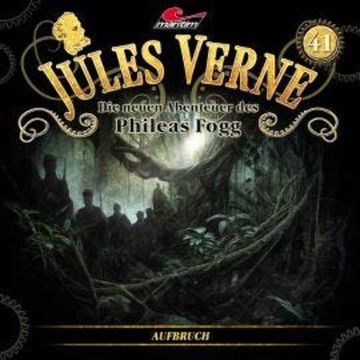 Jules Verne, Die neuen Abenteuer des Phileas Fogg, Folge 41: Aufbruch audiobook, Hajo Bremer