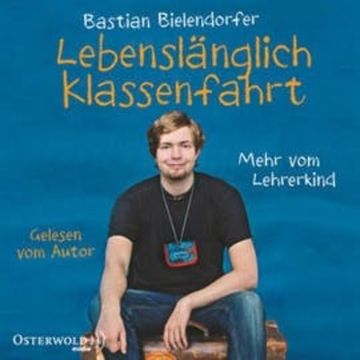 Lebenslänglich Klassenfahrt - Mehr vom Lehrerkind audiobook, Bastian Bielendorfer