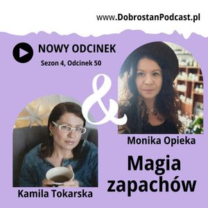 Magia zapachów - Monika Opieka - Olfaktorie Botanicum, Kamila Tokarska