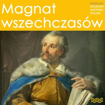 Magnat wszechczasów. Jan Zamoyski audiobook, Muzeum Historii Polski