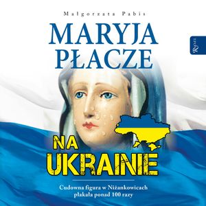 Maryja płacze na Ukrainie, Małgorzata Pabis