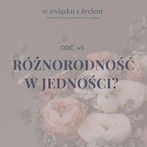 Odc. 49. Różnorodność w jedności?, Agnieszka Piekarska