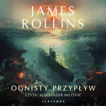 Ognisty przypływ. Sigma Force. Tom 17 audiobook, James Rollins