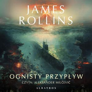 Ognisty przypływ. Sigma Force. Tom 17, James Rollins